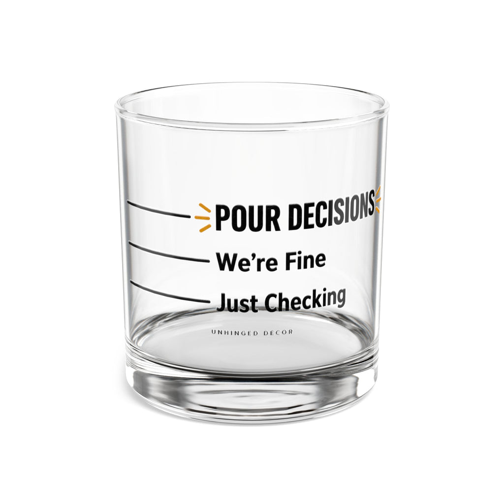 Clear 10oz rocks glass with three pour lines: Just Checking, We’re Fine, POUR DECISIONS, Unhinged Decor.