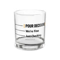 Clear 10oz rocks glass with three pour lines: Just Checking, We’re Fine, POUR DECISIONS, Unhinged Decor.