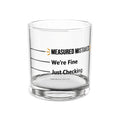Measured Mistakes Whiskey Glass – ‘Just Checking / We’re Fine’ Pour Line Rocks Glass | Gift for Him