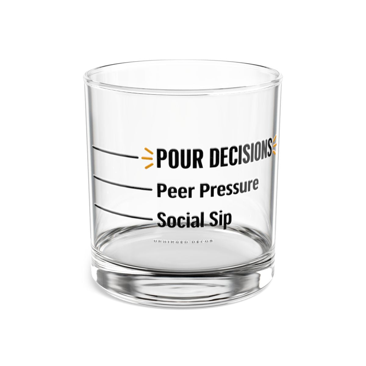 Clear 10oz rocks glass with three pour lines: Social Sip, Peer Pressure, POUR DECISIONS, Unhinged Decor.