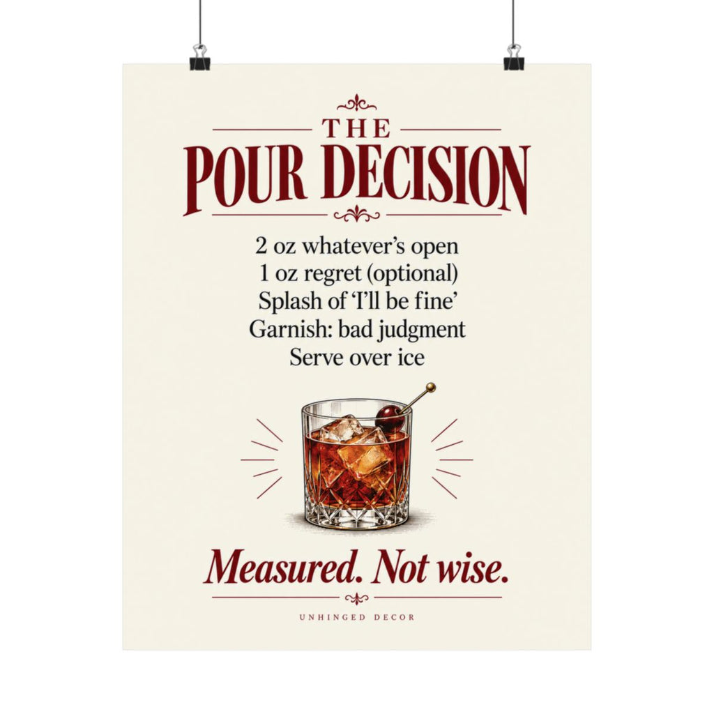The Pour Decision cocktail recipe print, 16×20 cream poster: 2 oz whatever’s open, 1 oz regret (optional), garnish: bad judgment. Measured. Not wise. Unhinged Decor.